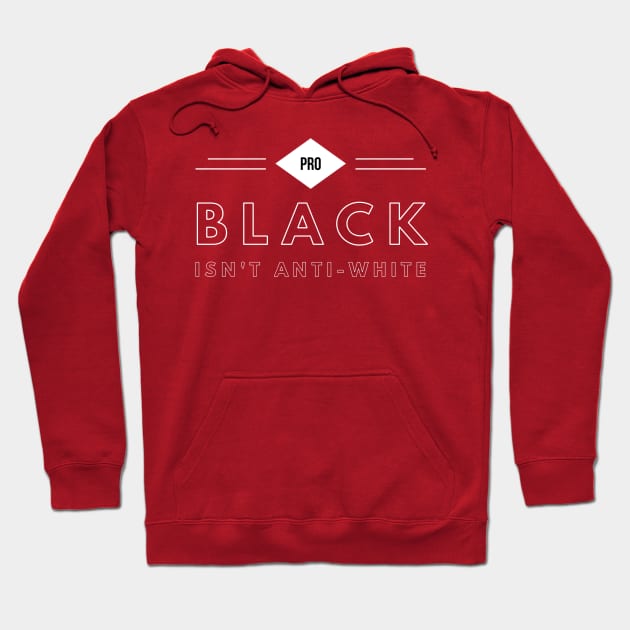 Pro Black Isn't Anti White | African American | Black Lives Hoodie by UrbanLifeApparel